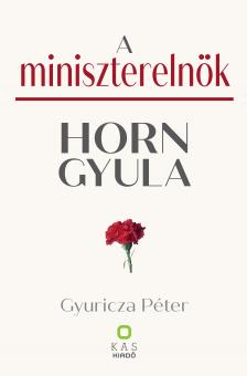 Gyuricza Péter - A miniszterelnök - Horn Gyula [eKönyv: pdf]