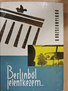 Vagyim Kozsevnyikov - Berlinből jelentkezem... [antikvár]