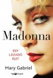 Mary Gabriel - Madonna - Egy lázadó élet [antikvár]