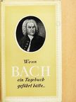 Brodszky Ferenc - Wenn Bach ein Tagebuch geführt hätte... [antikvár]