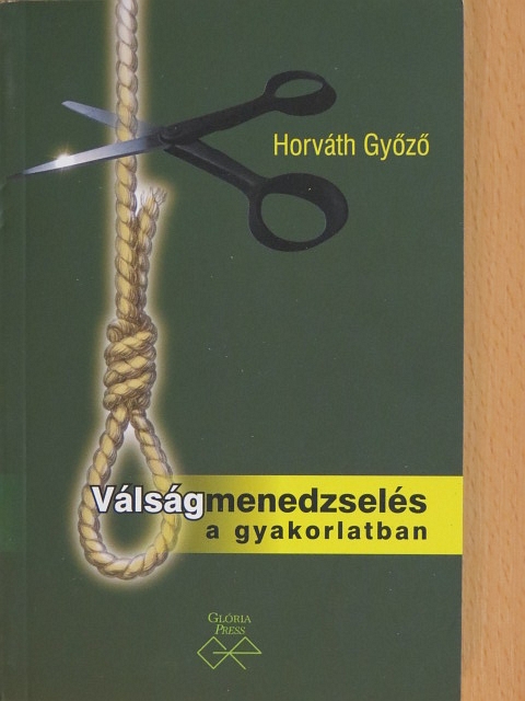 Horváth Győző - Válságmenedzselés a gyakorlatban [antikvár]
