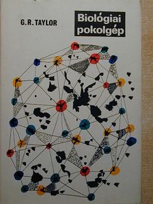 Gordon Rattray Taylor - Biológiai pokolgép [antikvár]