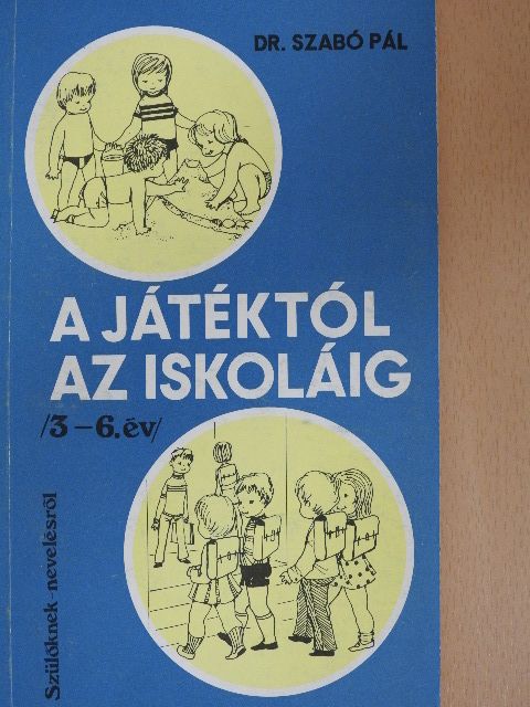 Dr. Szabó Pál - A játéktól az iskoláig [antikvár]