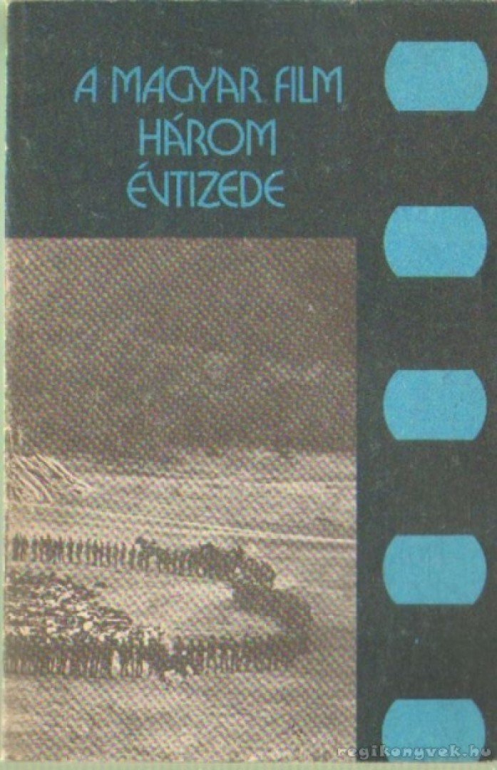 Karcsai Kulcsár István, Veress József, Papp Sándor, Gombár József, Tárnok János - A magyar film három évtizede [antikvár]