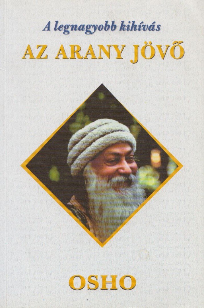 OSHO - A legnagyobb kihívás: Az arany jövő [antikvár]