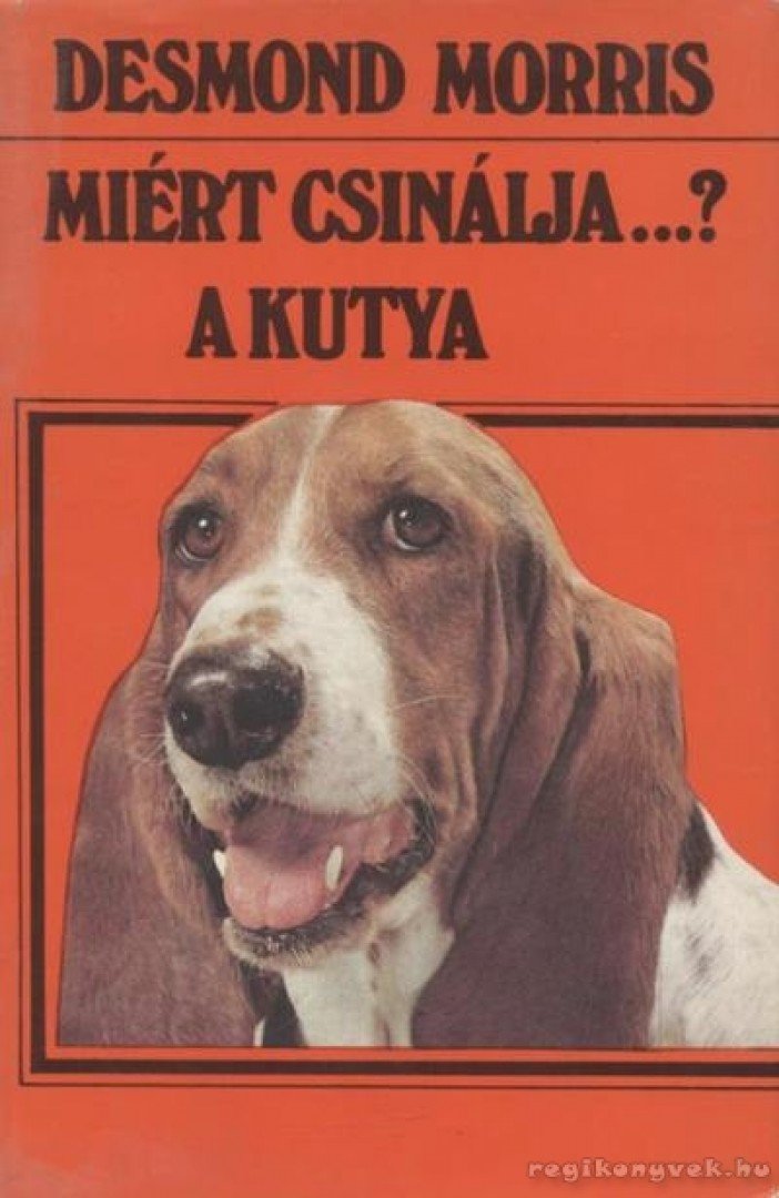 Desmond Morris - Miért csinálja...? A kutya [antikvár]