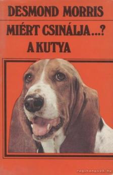 Desmond Morris - Miért csinálja...? A kutya [antikvár]