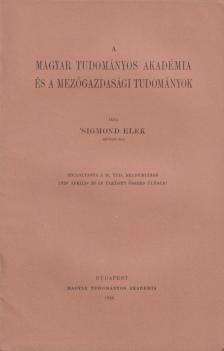 Sigmond Elek - A Magyar Tudományos Akadémia és a mezőgazdasági tudományok [antikvár]