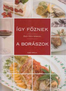 Oszy-Tóth Gabriella - Így főznek a borászok [antikvár]