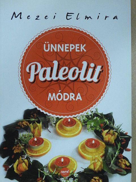 Mezei Elmira - Ünnepek paleolit módra [antikvár]