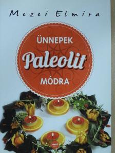 Mezei Elmira - Ünnepek paleolit módra [antikvár]
