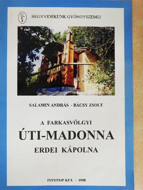 Bácsy Zsolt - A farkasvölgyi Úti-Madonna erdei kápolna [antikvár]