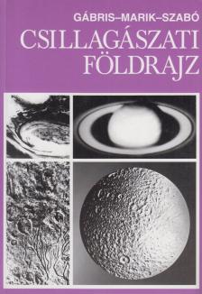 Szabó József, Marik Miklós, Gábris Gyula dr - Csillagászati földrajz [antikvár]