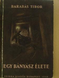 Barabás Tibor - Egy bányász élete [antikvár]