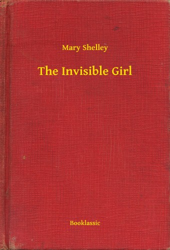 Mary Shelley - The Invisible Girl [eKönyv: epub, mobi]