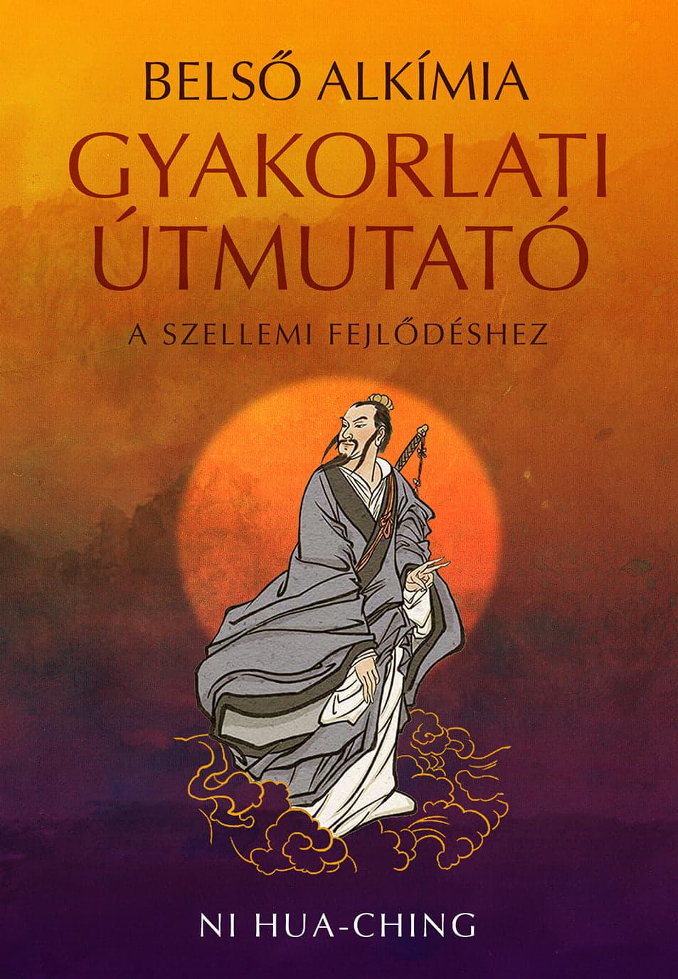 Ni Hua-ching - Belső alkímia - Gyakorlati útmutató a szellemi fejlődéshez