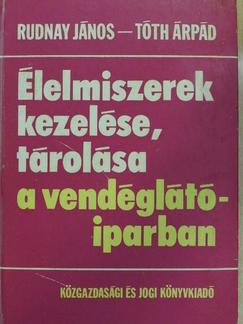 Rudnay János - Élelmiszerek kezelése, tárolása a vendéglátóiparban [antikvár]