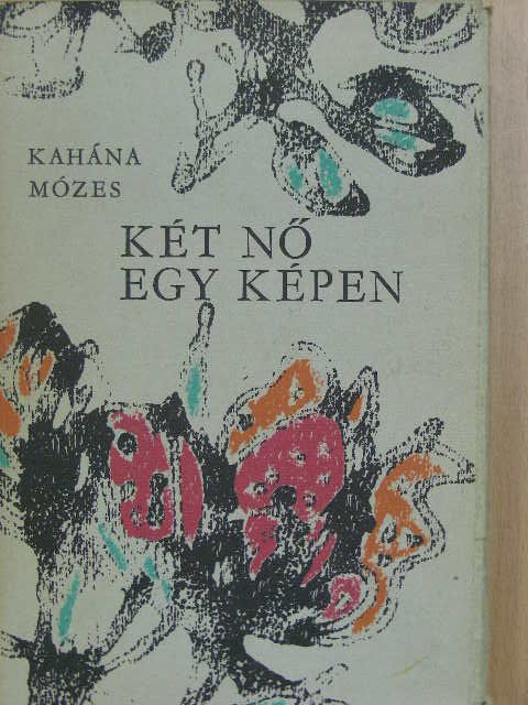 Kahána Mózes - Két nő egy képen [antikvár]