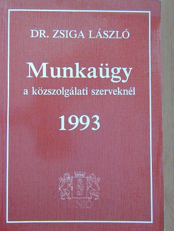 Dr. Zsiga László - Munkaügy a közszolgálati szerveknél 1993 [antikvár]