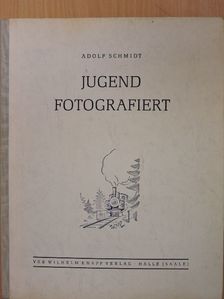 Adolf Schmidt - Jugend Fotografiert [antikvár]