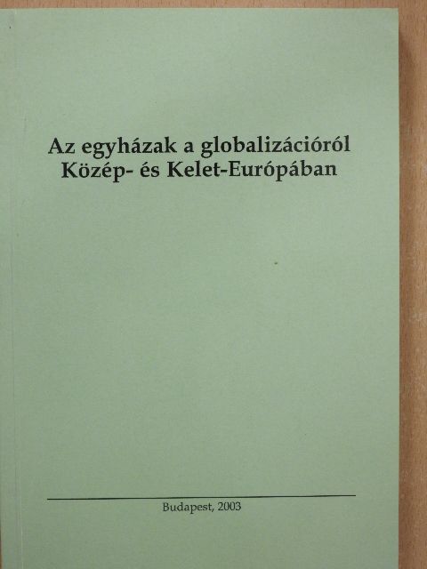 Bölcskei Gusztáv - Az egyházak a globalizációról Közép- és Kelet-Európában [antikvár]