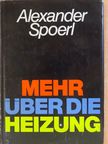 Alexander Spoerl - Mehr über die Heizung [antikvár]