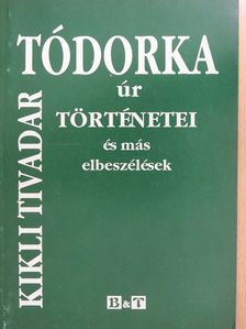 Kikli Tivadar - Tódorka úr történetei (dedikált példány) [antikvár]