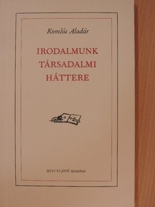 Komlós Aladár - Irodalmunk társadalmi háttere [antikvár]