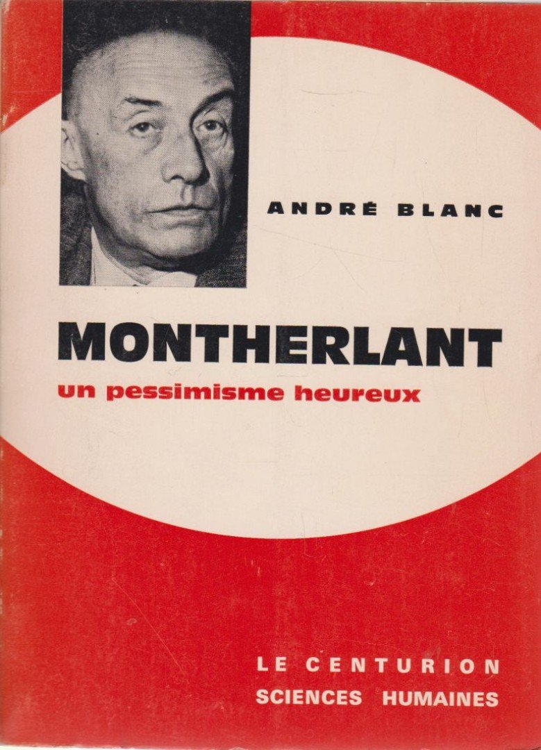 André Blanc - Montherlant - un pessimisme heureux [antikvár]