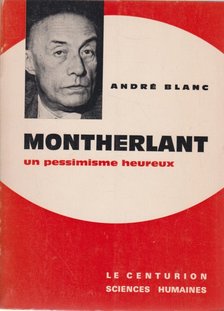 André Blanc - Montherlant - un pessimisme heureux [antikvár]