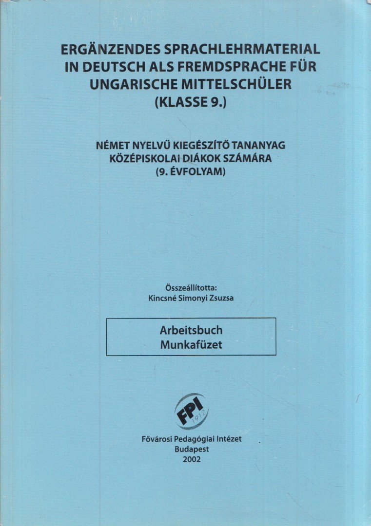 Kincsné Simonyi Zsuzsa - Német nyelvű kiegészítő tananyag középiskolai diákoknak (9. évfolyam) Munkafüzet [antikvár]