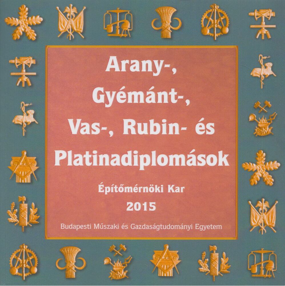 Fónad Ildikó, Gyulai Judit - Arany-, gyémánt-, vas-, rubin- és platinadiplomások - Építészmérnöki Kar 2015 [antikvár]