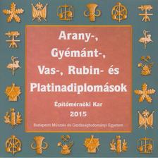 Fónad Ildikó, Gyulai Judit - Arany-, gyémánt-, vas-, rubin- és platinadiplomások - Építészmérnöki Kar 2015 [antikvár]