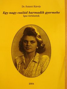 Dr. Szántó Károly - Egy nagy család harmadik gyermeke (dedikált példány) [antikvár]