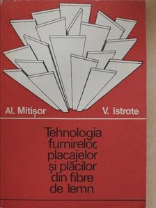Dr. ing. Alexandru Mitisor - Tehnologia Furnirelor, Placajelor si Placilor din Fibre de Lemn [antikvár]