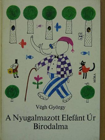 Végh György - A Nyugalmazott Elefánt Úr Birodalma [antikvár]