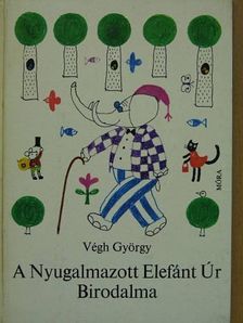 Végh György - A Nyugalmazott Elefánt Úr Birodalma [antikvár]
