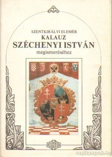 Szentkirályi Elemér - Kalauz Széchenyi István megismeréséhez [antikvár]