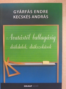 Gyárfás Endre - Avatástól ballagásig [antikvár]