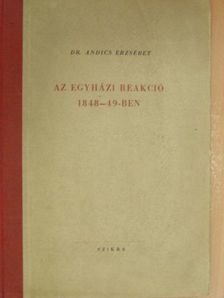 Dr. Andics Erzsébet - Az egyházi reakció 1848-49-ben [antikvár]
