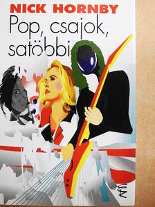Nick Hornby - Pop, csajok, satöbbi [antikvár]