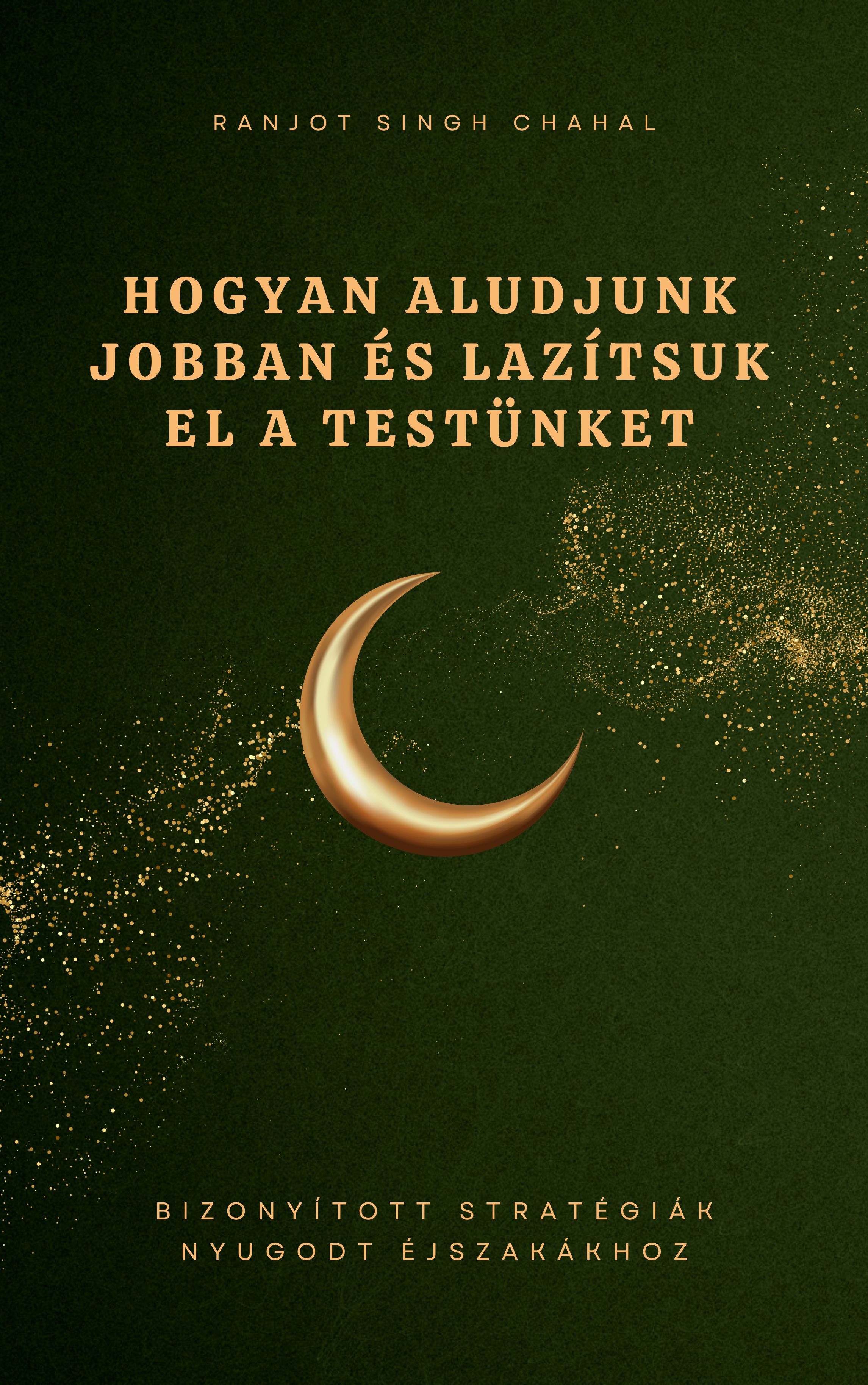 Singh Chahal Ranjot - Hogyan Aludjunk Jobban és Lazítsuk el a Testünket [eKönyv: epub, mobi]
