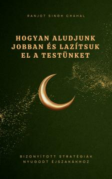 Singh Chahal Ranjot - Hogyan Aludjunk Jobban és Lazítsuk el a Testünket [eKönyv: epub, mobi]