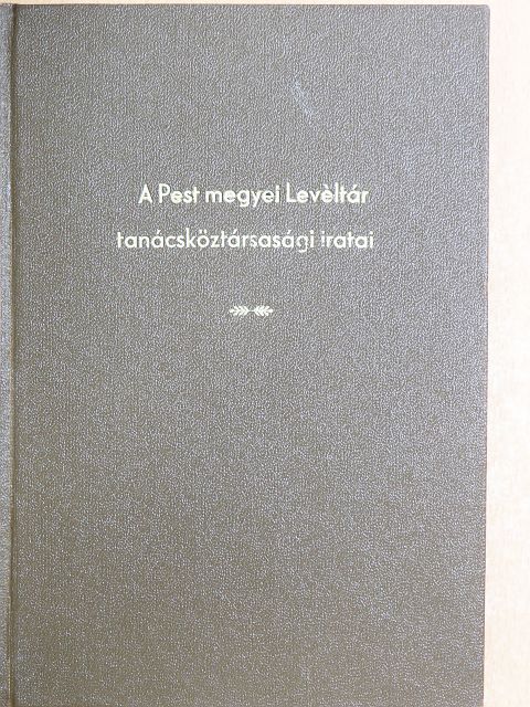 Borosy András - A Pest Megyei Levéltár tanácsköztársasági iratai [antikvár]