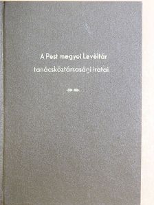 Borosy András - A Pest Megyei Levéltár tanácsköztársasági iratai [antikvár]