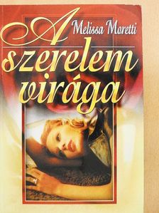 Melissa Moretti - A szerelem virága [antikvár]