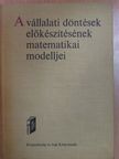 Bod Péter - A vállalati döntések előkészítésének matematikai modelljei [antikvár]