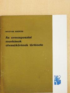 Magyar András - Az ormospusztai munkások olvasókörének története [antikvár]
