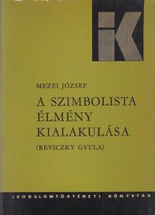 MEZEI JÓZSEF - A szimbolista élmény kialakulása [antikvár]