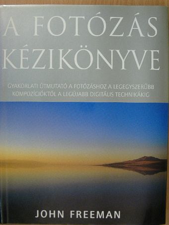 John Freeman - A fotózás kézikönyve [antikvár]